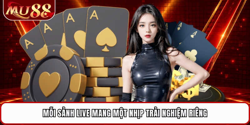 Mỗi sảnh live mang một nhịp trải nghiệm riêng